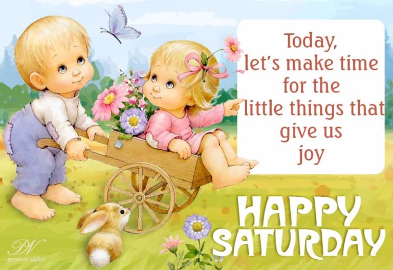 Happy Saturday – Make Time For Things That Give Us Joy