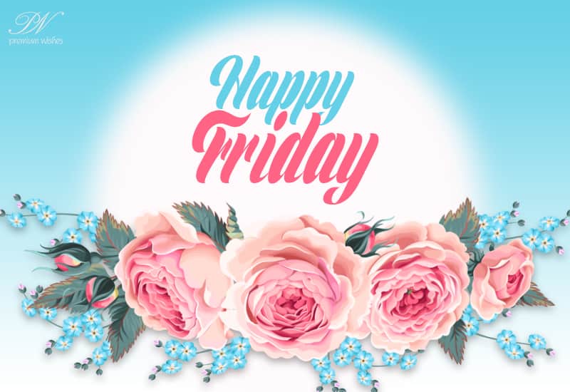 Happy Friday - Wishing You a Wonderful Start to the Weekend!
