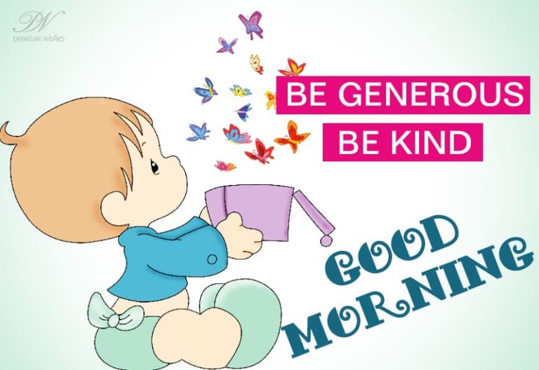 Good Morning – Be generous be kind