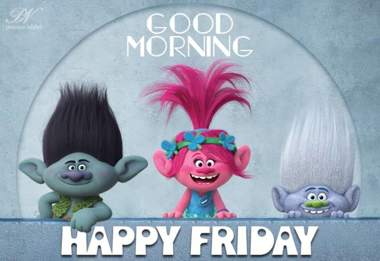 Good Morning – Happy Friday Friends  – Enjoy