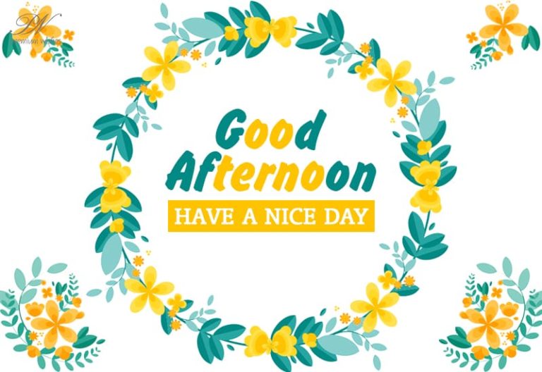 Good Afternoon – Have A Nice Day – Enjoy The Flowers