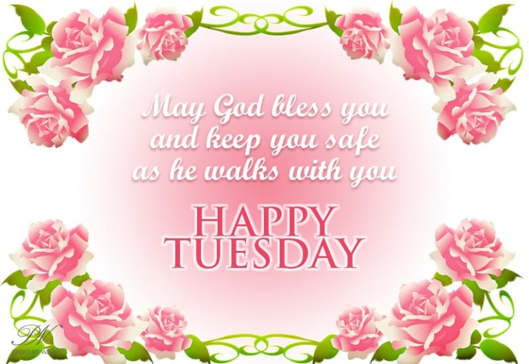 Happy Tuesday – May God Help and Keep You Safe as He Walks With You Today