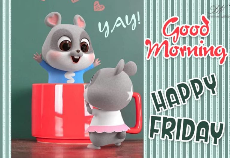 Yay – Good Morning – Happy Friday