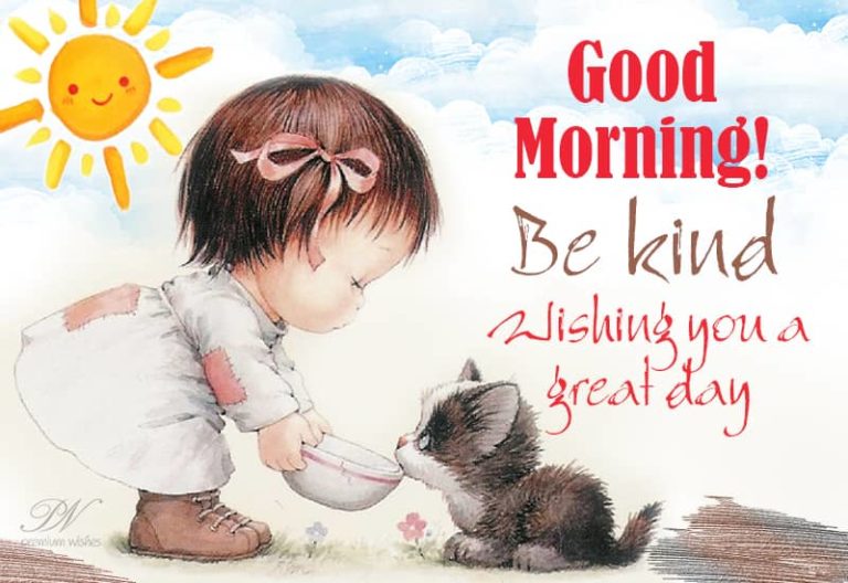 Good Morning – Be Kind – Wishing You A Great Day Good Morning – Be Kind – Wishing You A Great Day