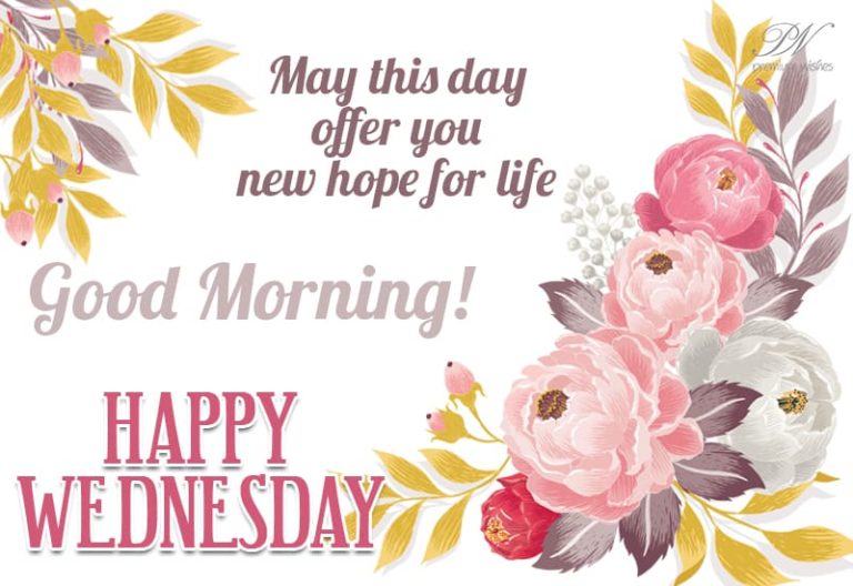 May this day offer new hope for life – Good Morning – Happy Wednesday May this day offer new hope for life – Good Morning – Happy Wednesday
