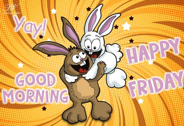 Yay – Happy Friday – Good Morning