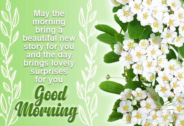 May the morning bring a beautiful new story for you and the day brings lovely surprises for you – Good Morning