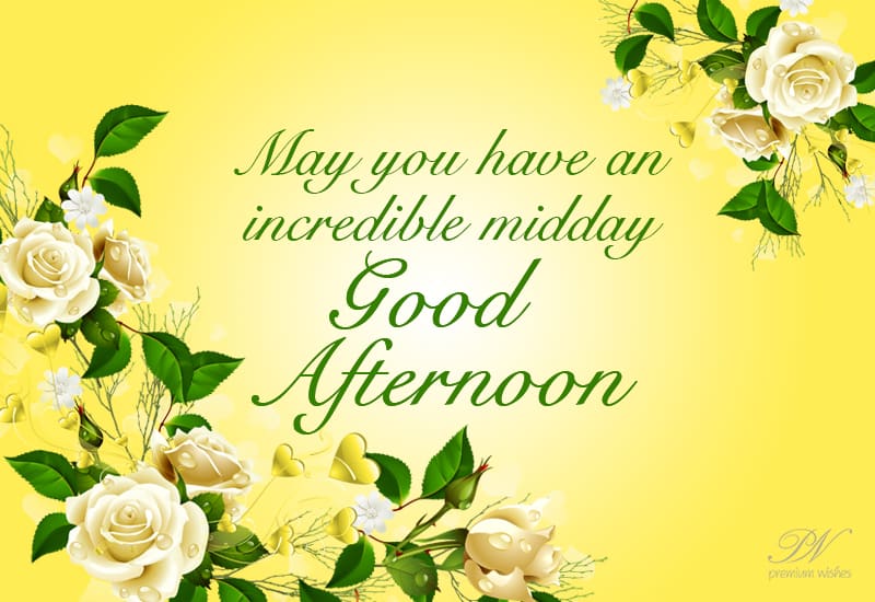 Incredible Midday Good Afternoon - Premium Wishes
