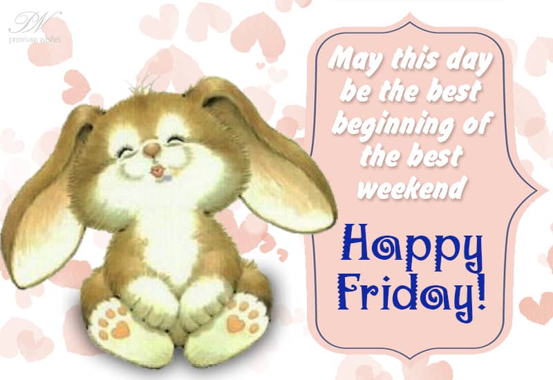 Happy Friday - Wishing You a Wonderful Start to the Weekend!