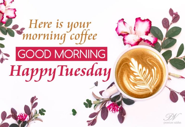 Happy Tuesday – Here is your good morning coffee