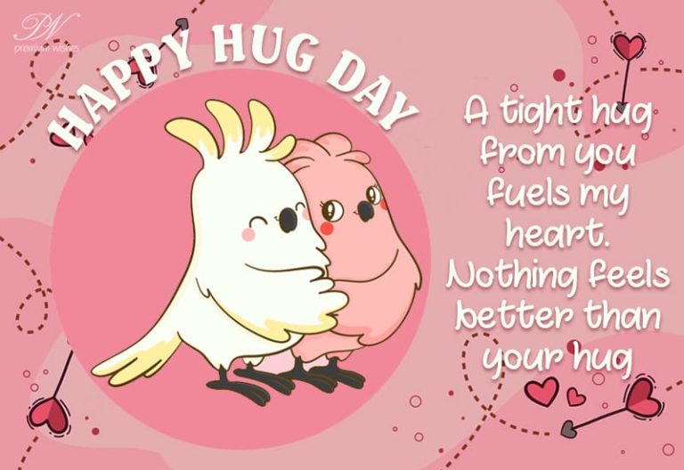 Happy Hug Day – A tight hug from you fuels my heart Happy Hug Day – A tight hug from you fuels my heart