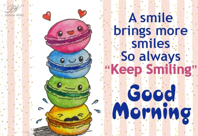 A smile brings more smile – So always keep smiling – Good Morning A smile brings more smile – So always keep smiling – Good Morning