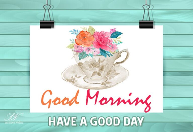 Good Morning – Have a good day ahead friends