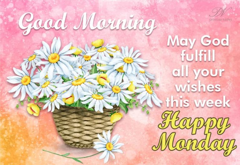 Happy Monday – Good Morning – May God Fulfill All Your Wishes This Week
