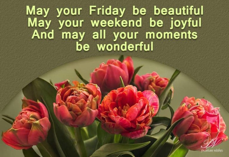 May your friday be beautiful, may your weekend be joyful and may all your memories be wonderful – Happy Friday May your friday be beautiful, may your weekend be joyful and may all your memories be wonderful – Happy Friday