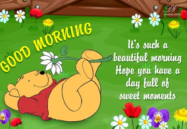 Good Morning – Hope you have a day full of sweet moments Good Morning – Hope you have a day full of sweet moments
