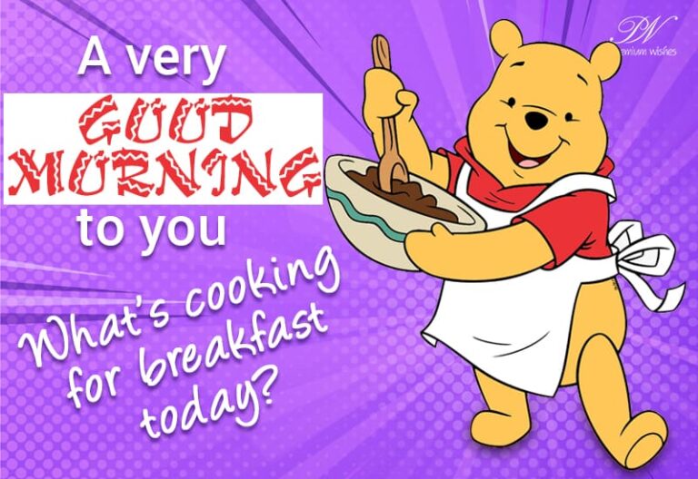 A very good morning to you – What is cooking for breakfast today? A very good morning to you – What is cooking for breakfast today?