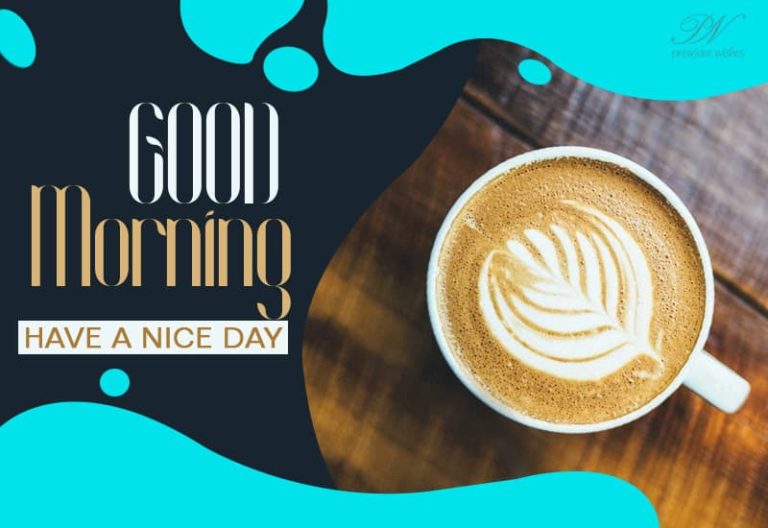 Good Morning – Have a great and nice day ahead