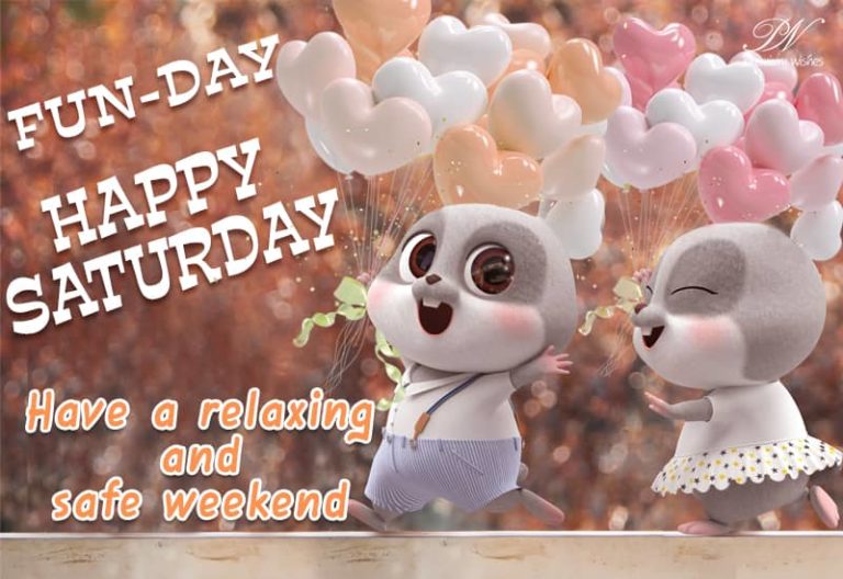 Fun Day – Happy Saturday – Have a relaxing and safe weekend