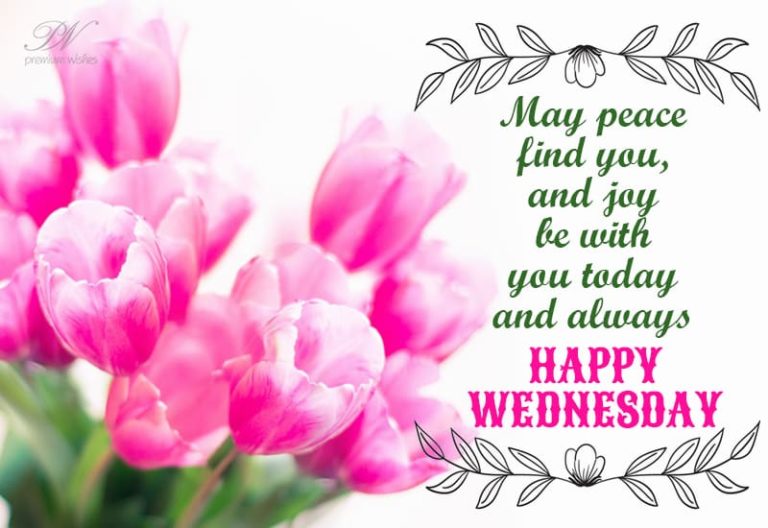 May peace find you and joy be with you today and always – Happy Wednesday