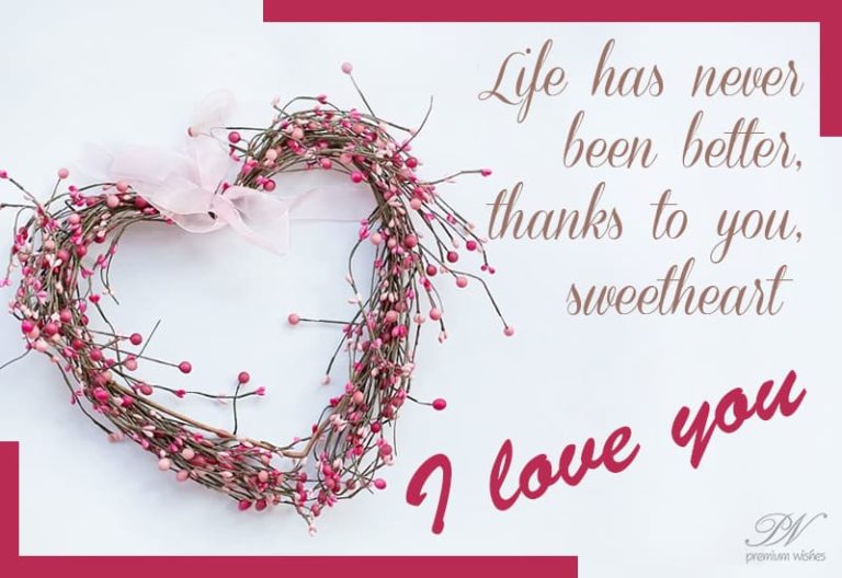 Life has never been better – Thanks to your sweetheart  – Love Card