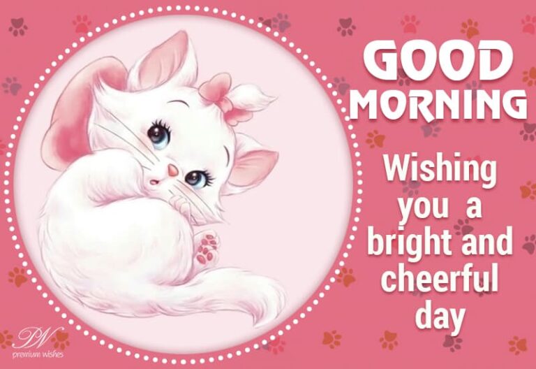 Good Morning – Wishing you a bright and cheerful day Good Morning – Wishing you a bright and cheerful day