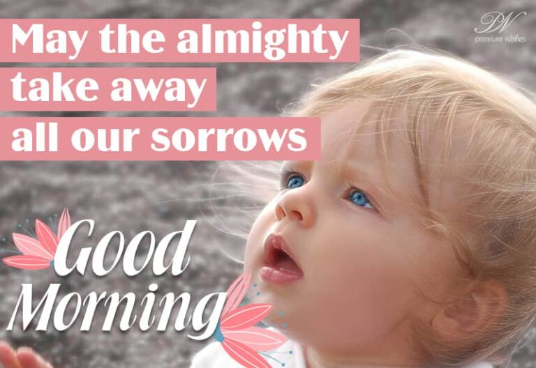 May the almighty take away all our sorrows – Good Morning