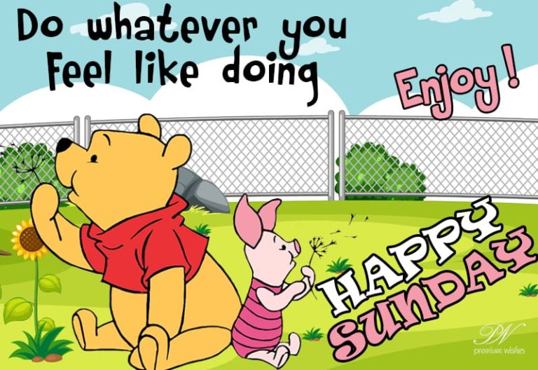 Do whatever you feel like doing – Happy Sunday