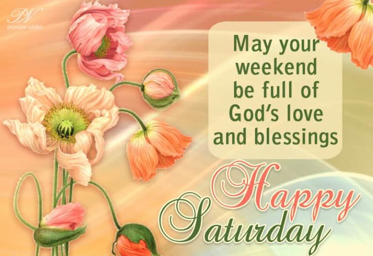 May your weekend be full of God’s Love and Blessings – Happy Saturday May your weekend be full of God’s Love and Blessings – Happy Saturday