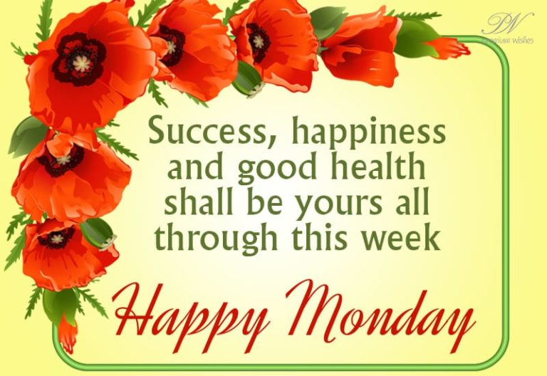 Success, Happiness and good health shall be yours through this week – Happy Monday Success, Happiness and good health shall be yours through this week – Happy Monday