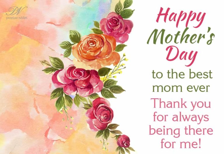 Happy Mothers Day To Best Mom Ever – Thank you for always being there for me