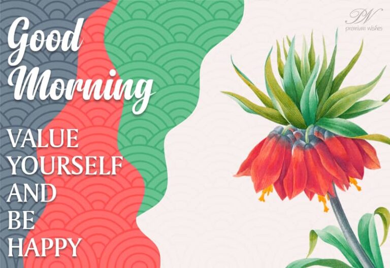Good Morning – Value yourself and be happy