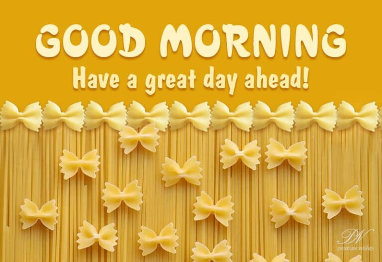 Good Morning – Have a great day ahead and be happy