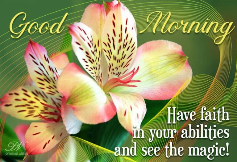 Good Morning – Have faith in your ability and see the magic Good Morning – Have faith in your ability and see the magic