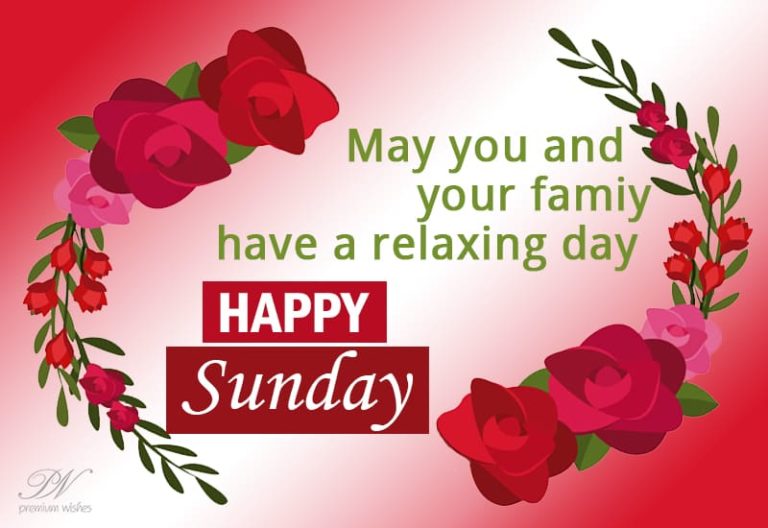 May you and your family have a relaxing day – Happy Sunday