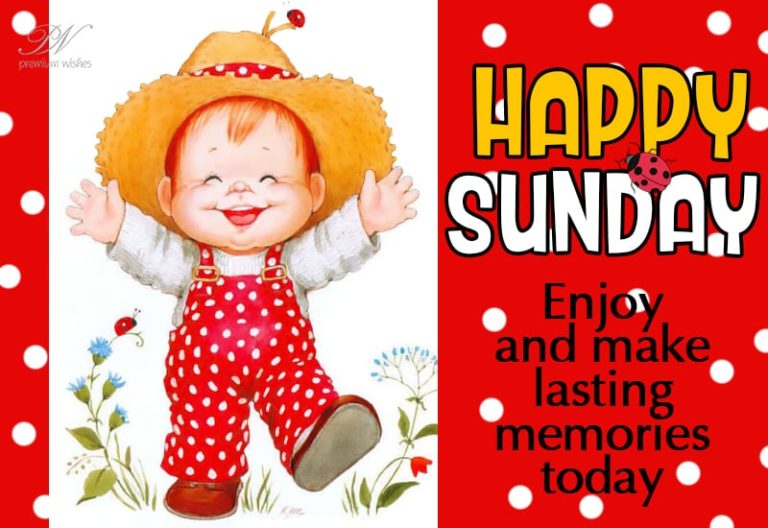 Happy Sunday – Good Morning – Enjoy and make lasting memories today