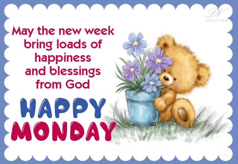 May the new week bring loads of happiness and blessings from God – Good Morning – Happy Monday May the new week bring loads of happiness and blessings from God – Good Morning – Happy Monday