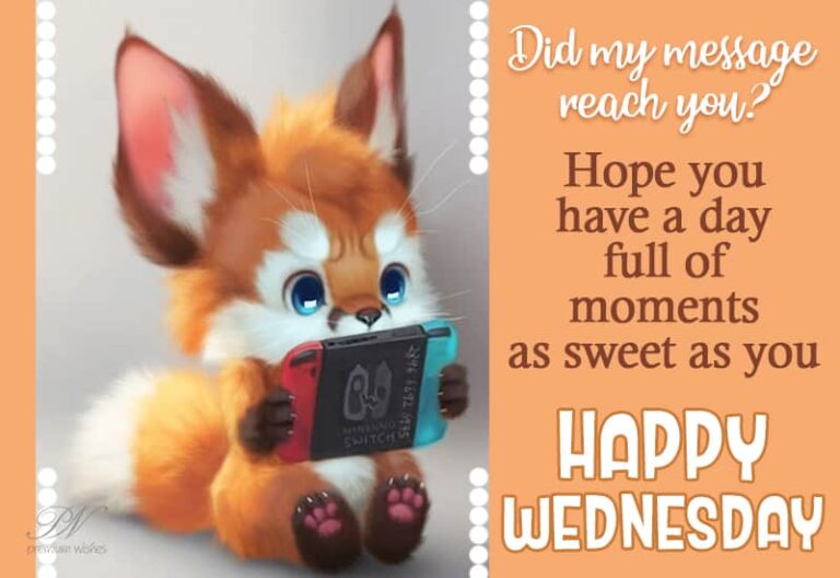 Happy Wednesday – Hope you have a fay full of moments as sweet as you Happy Wednesday – Hope you have a fay full of moments as sweet as you