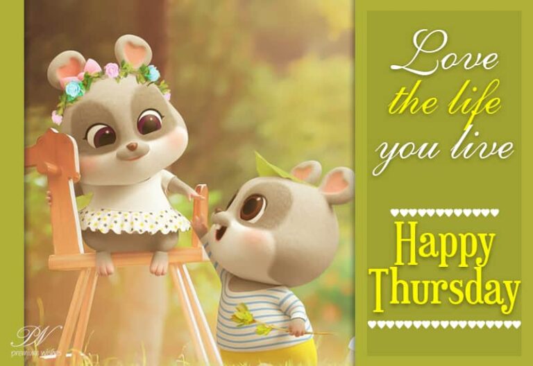 Happy Thursday  – Love the life you live