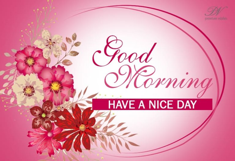 Good Morning – Have a nice day – Stay Safe and Be Healthy