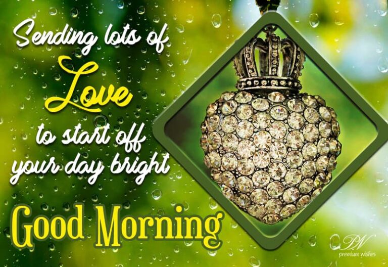 Sending lots of love to start off your day bright – Good Morning Sending lots of love to start off your day bright – Good Morning
