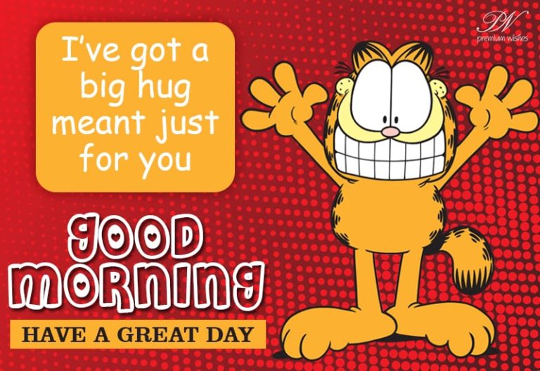 Big Hug For You – Good Morning – Have a great day Big Hug For You – Good Morning – Have a great day