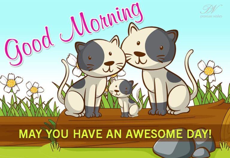 Good Morning – May you have an awesome day ahead