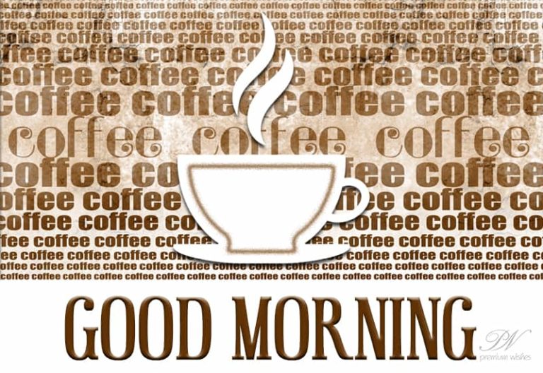 Sending you a warm cup of coffee to wish you good morning