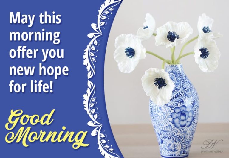May this morning offer you new hope for life – good morning
