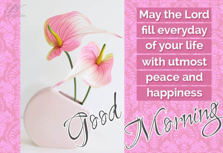 May the lord fill everyday of your life with utmost peace and happiness – Good Morning