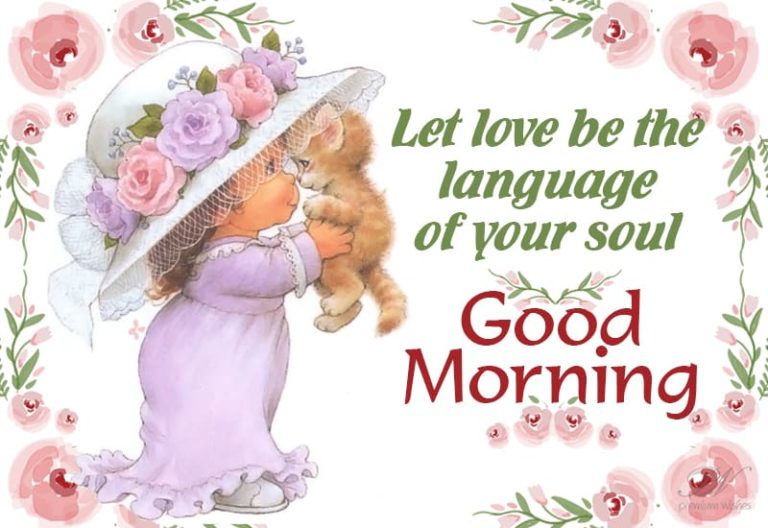 Good Morning – Let love be the language of your soul Good Morning – Let love be the language of your soul