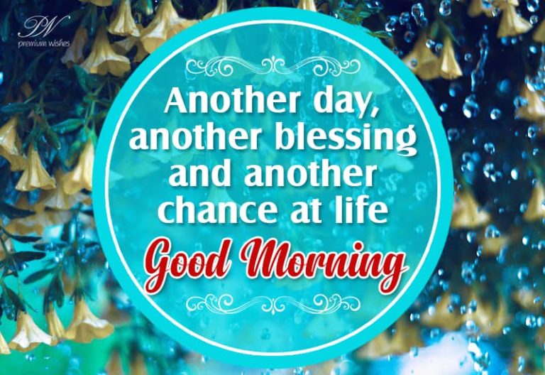 Another day another blessing and another chance at life – Good Morning