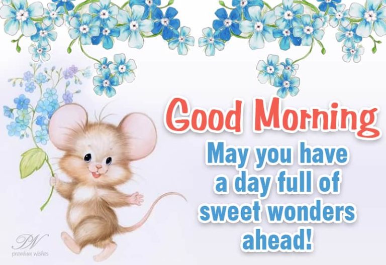 Good Morning  – May you have a day of sweet wonders ahead