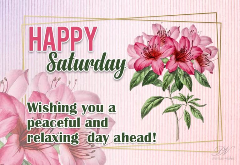 Wishing you a peaceful and relaxing day ahead – Happy Saturday Wishing you a peaceful and relaxing day ahead – Happy Saturday